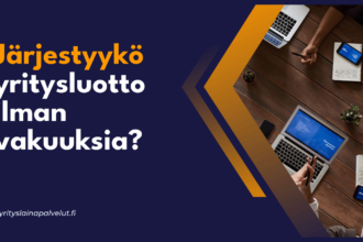 Jarjestyyko yritysluotto ilman vakuuksia Järjestyykö yritysluotto ilman vakuuksia?